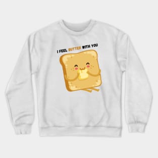 I Feel Butter With You Crewneck Sweatshirt